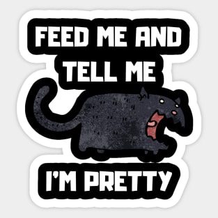 FEED ME AND TELL ME I'M PRETTY Sticker